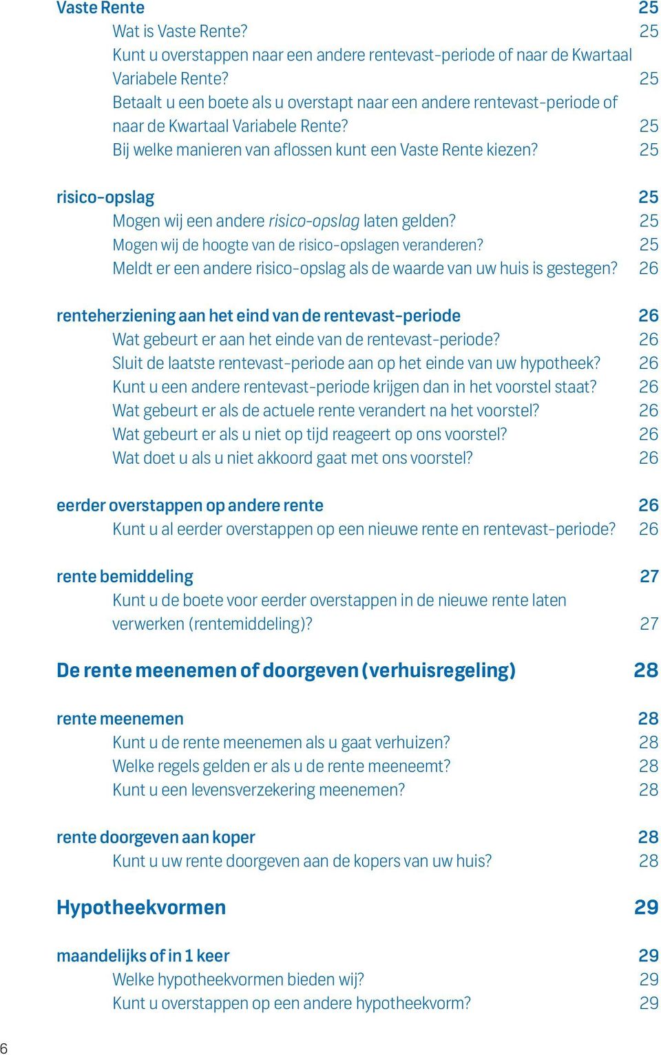 25 risico-opslag 25 Mogen wij een andere risico-opslag laten gelden? 25 Mogen wij de hoogte van de risico-opslagen veranderen?