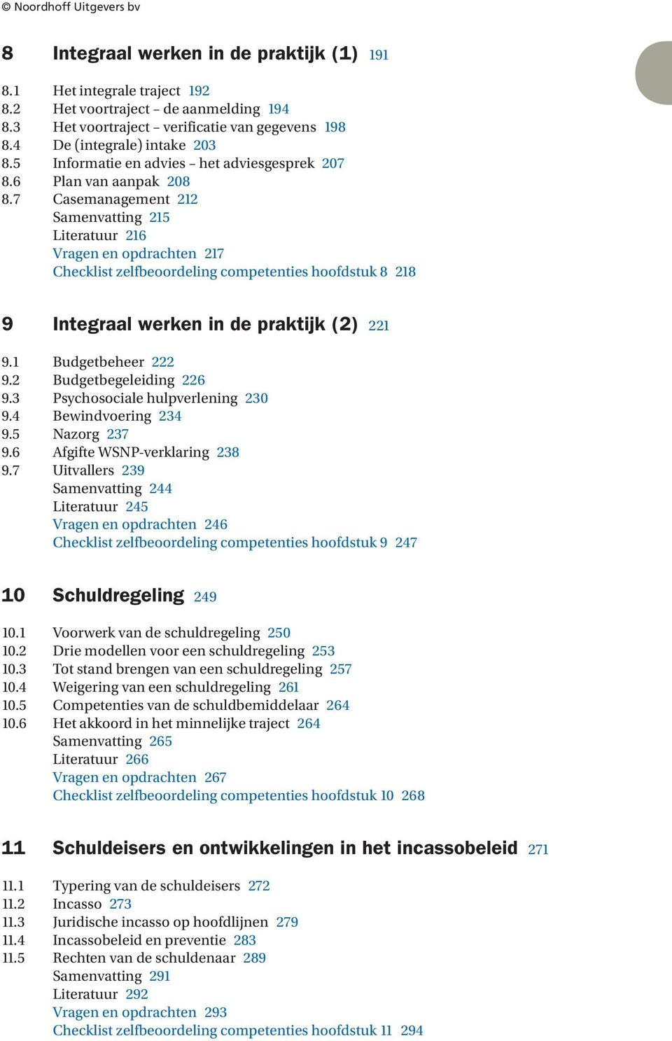 7 Casemanagement 22 Samenvatting 25 Literatuur 26 Vragen en opdrachten 27 Checklist zelfbeoordeling competenties hoofdstuk 8 28 9 Integraal werken in de praktijk (2) 22 9. Budgetbeheer 222 9.