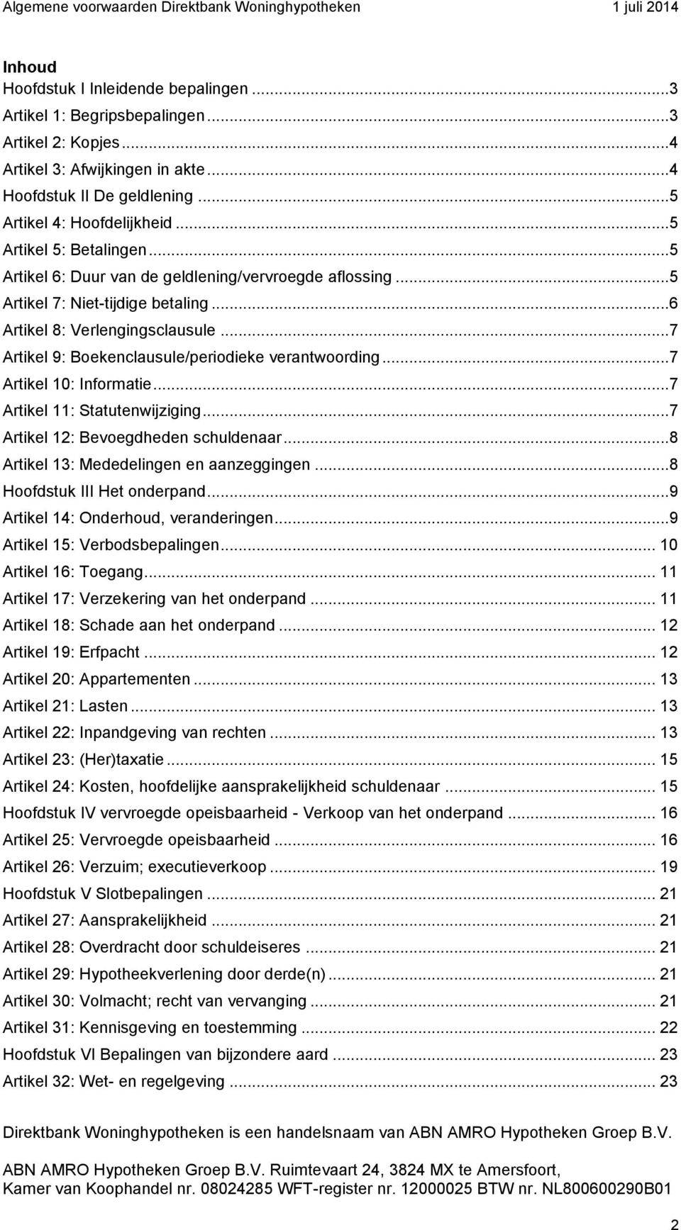 ..7 Artikel 9: Boekenclausule/periodieke verantwoording...7 Artikel 10: Informatie...7 Artikel 11: Statutenwijziging...7 Artikel 12: Bevoegdheden schuldenaar.