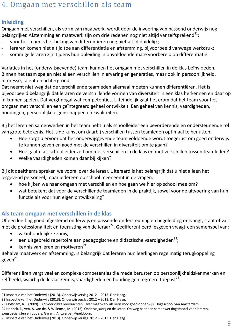 differentiatie en afstemming, bijvoorbeeld vanwege werkdruk; - sommige leraren zijn tijdens hun opleiding in onvoldoende mate voorbereid op differentiatie.