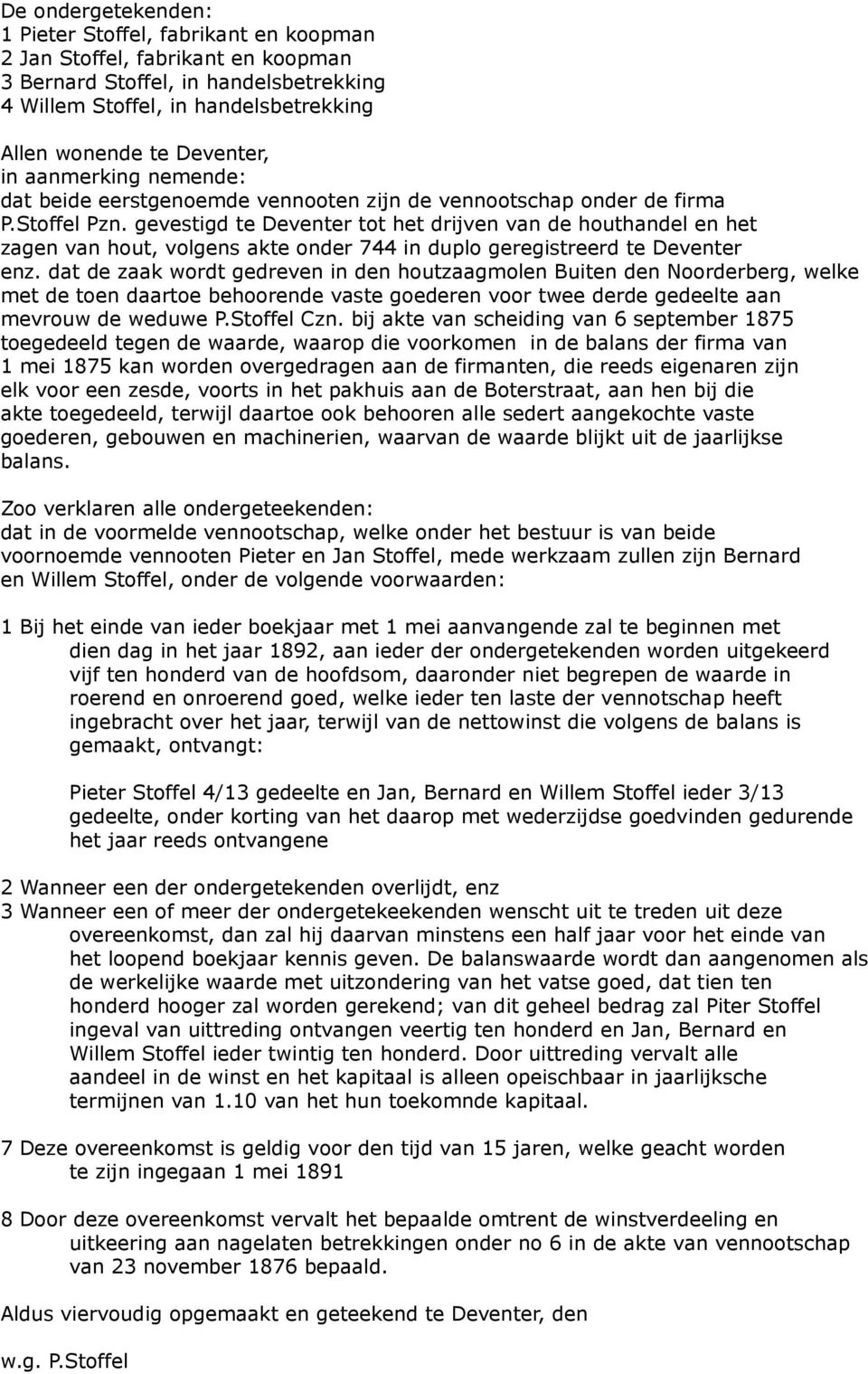 gevestigd te Deventer tot het drijven van de houthandel en het zagen van hout, volgens akte onder 744 in duplo geregistreerd te Deventer enz.