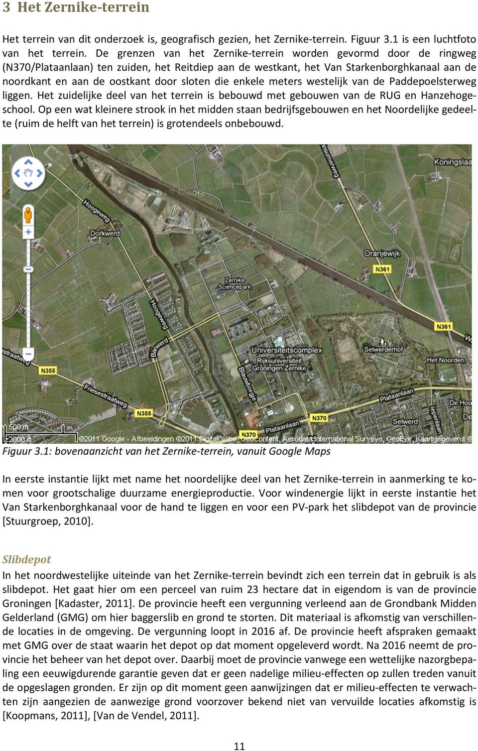 sloten die enkele meters westelijk van de Paddepoelsterweg liggen. Het zuidelijke deel van het terrein is bebouwd met gebouwen van de RUG en Hanzehogeschool.