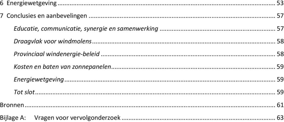 .. 57 Draagvlak voor windmolens... 58 Provinciaal windenergie-beleid.