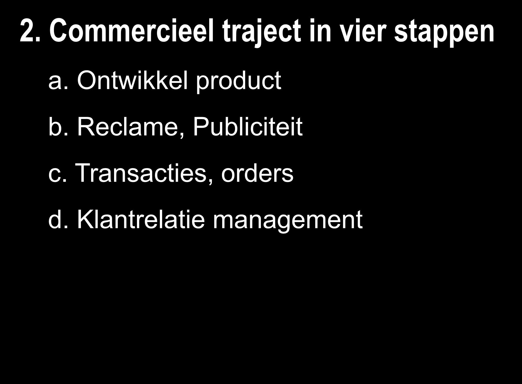 2. Commercieel traject in vier stappen a. Ontwikkel product b.