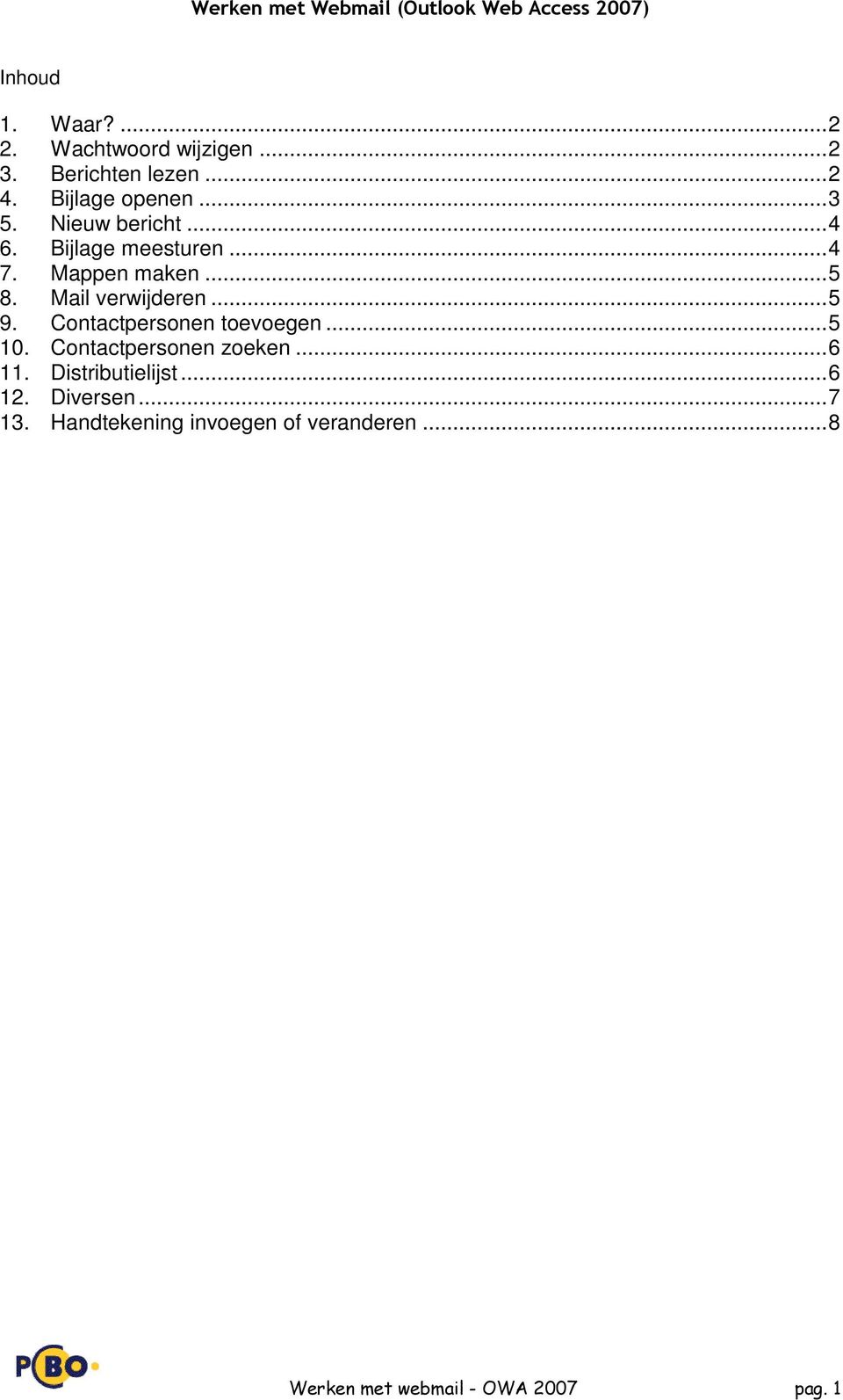 ..5 8. Mail verwijderen...5 9. Contactpersonen toevoegen...5 10. Contactpersonen zoeken...6 11.