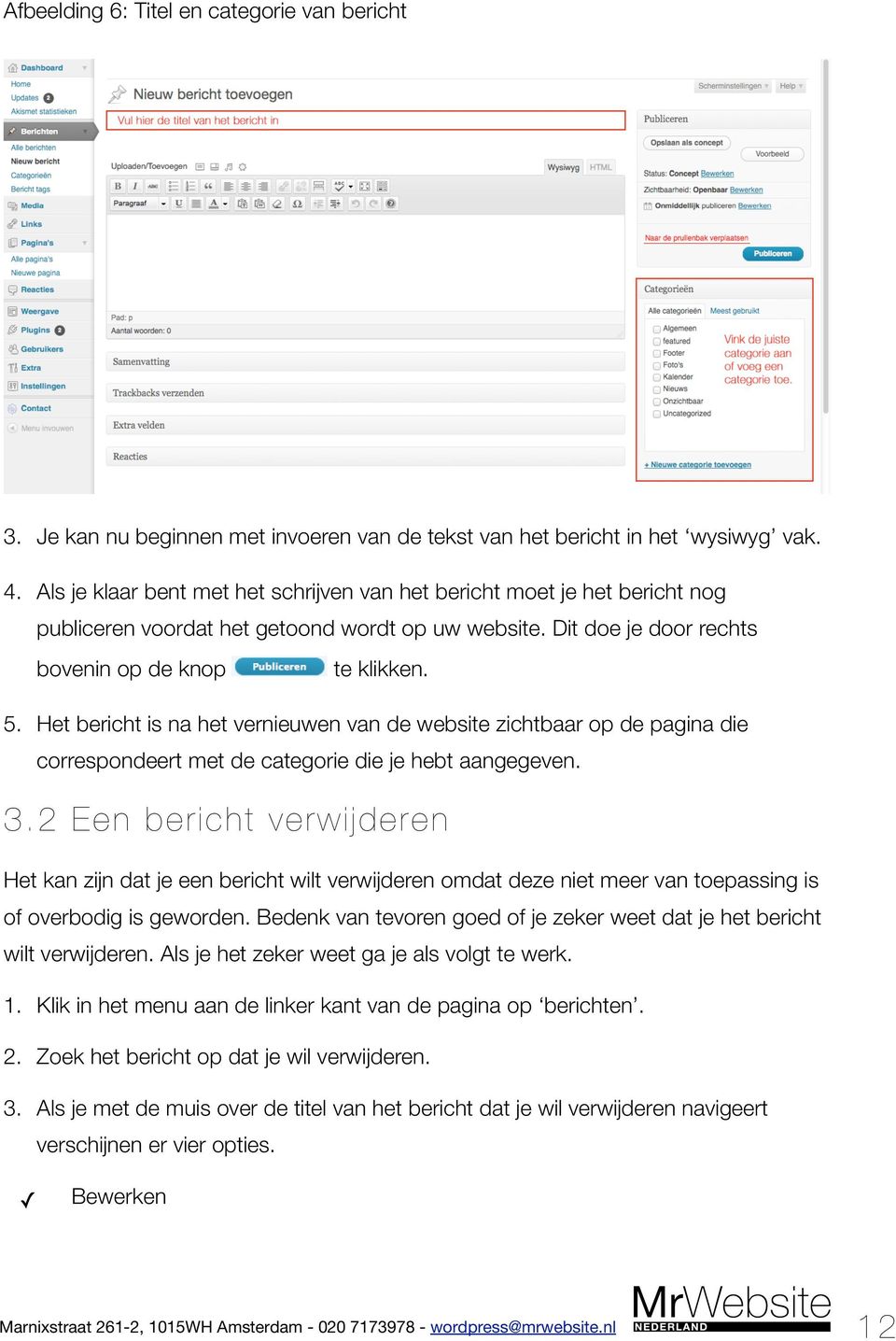 Het bericht is na het vernieuwen van de website zichtbaar op de pagina die correspondeert met de categorie die je hebt aangegeven. 3.