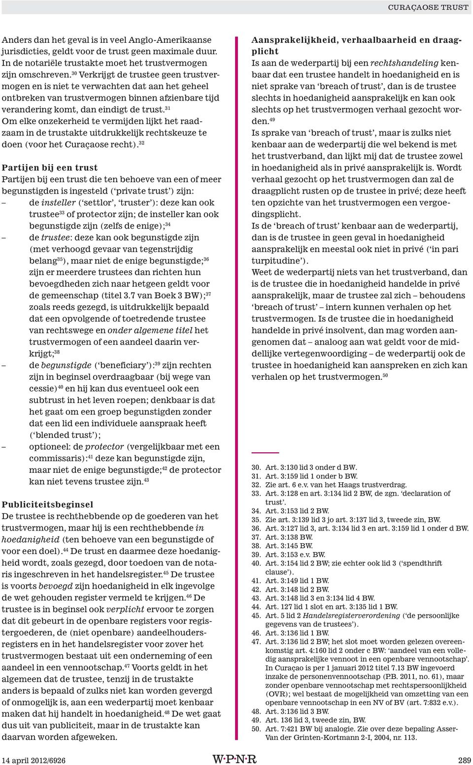 31 Om elke onzekerheid te vermijden lijkt het raadzaam in de trustakte uitdrukkelijk rechtskeuze te doen (voor het Curaçaose recht).