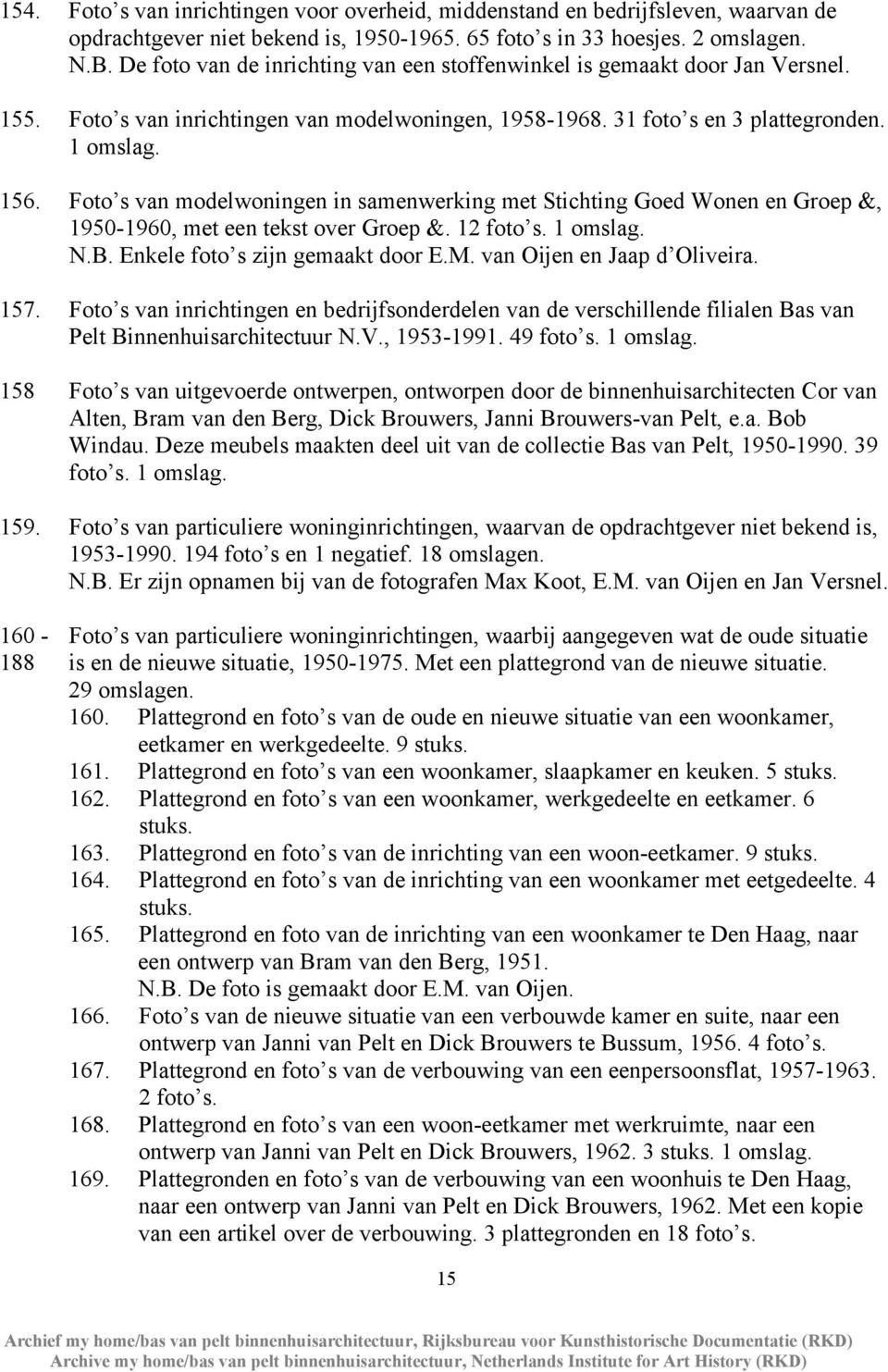 Foto s van modelwoningen in samenwerking met Stichting Goed Wonen en Groep &, 1950-1960, met een tekst over Groep &. 12 foto s. 1 omslag. N.B. Enkele foto s zijn gemaakt door E.M.