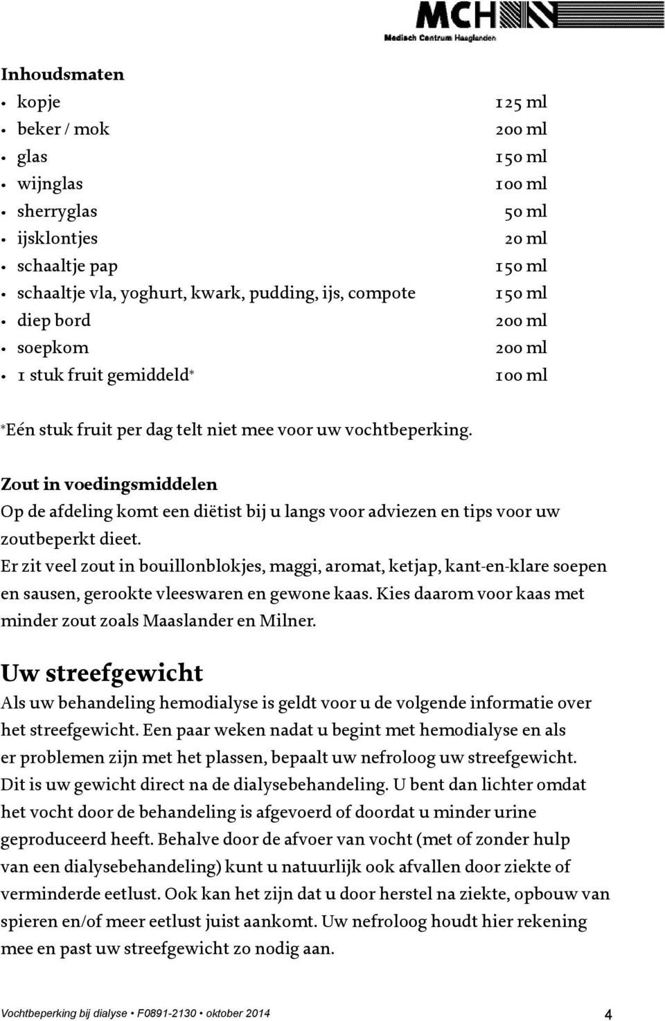 Zout in voedingsmiddelen Op de afdeling komt een diëtist bij u langs voor adviezen en tips voor uw zoutbeperkt dieet.