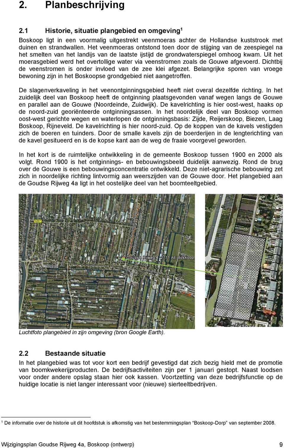 Uit het moerasgebied werd het overtollige water via veenstromen zoals de Gouwe afgevoerd. Dichtbij de veenstromen is onder invloed van de zee klei afgezet.