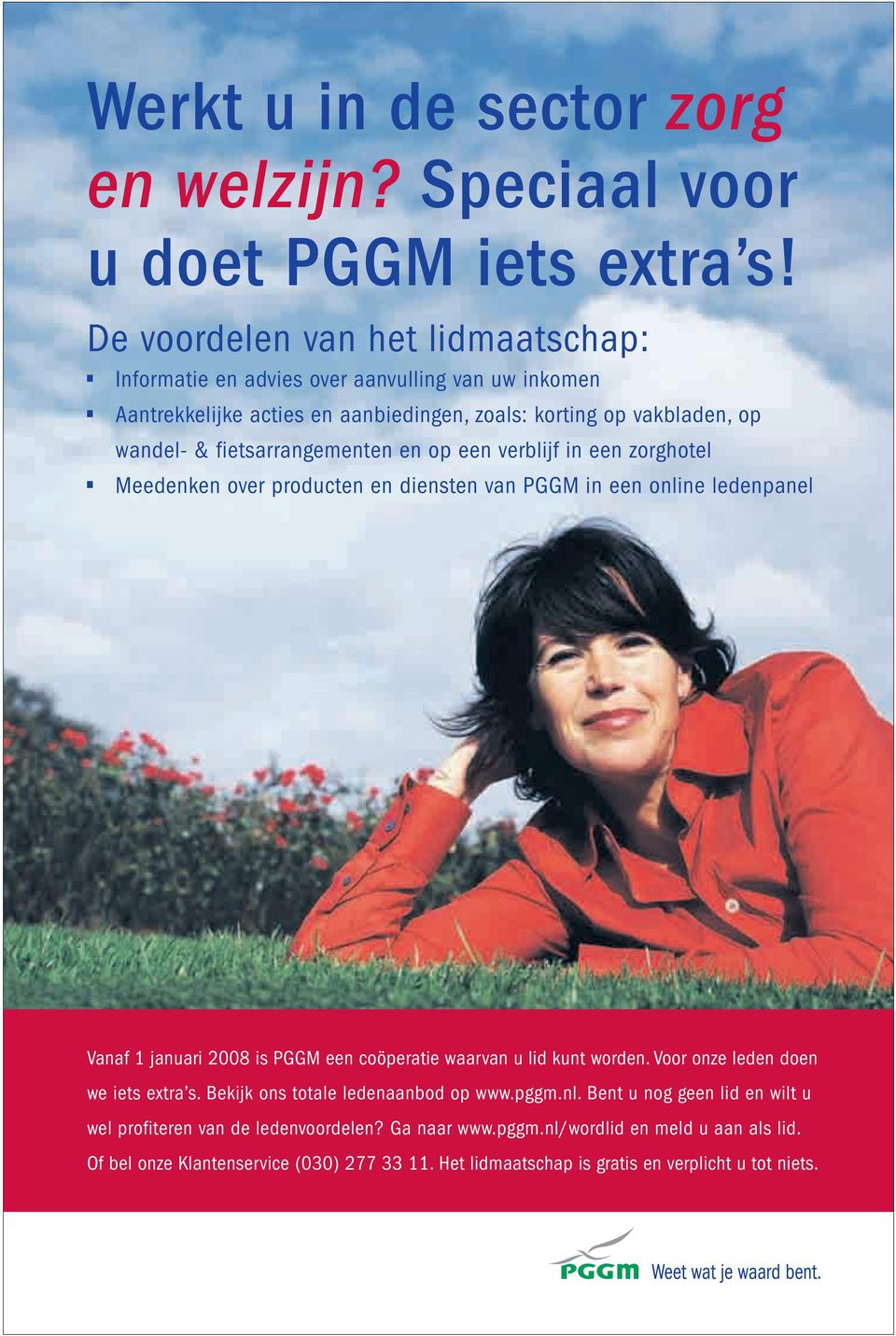 fietsarrangementen en op een verblijf in een zorghotel Meedenken over producten en diensten van PGGM in een online ledenpanel Vanaf 1 januari 2008 is PGGM een coöperatie waarvan u lid