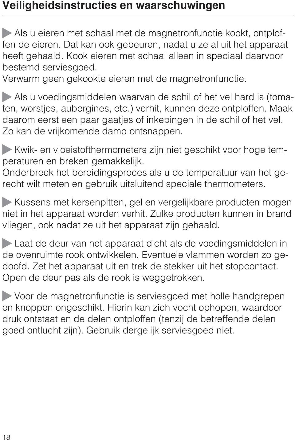 Als u voedingsmiddelen waarvan de schil of het vel hard is (tomaten, worstjes, aubergines, etc.) verhit, kunnen deze ontploffen.