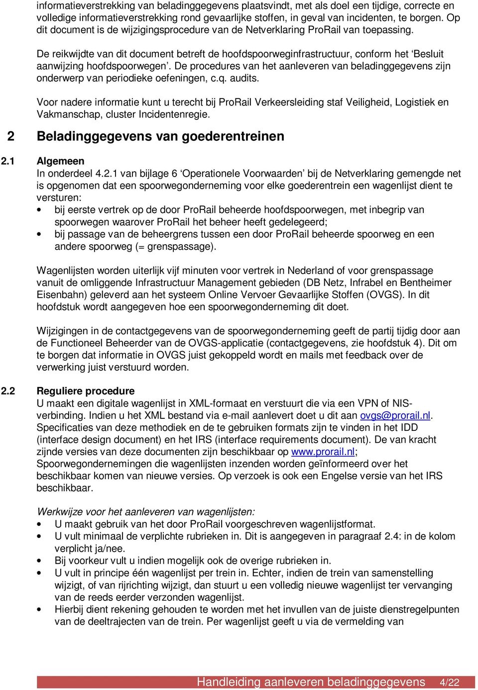 De reikwijdte van dit document betreft de hoofdspoorweginfrastructuur, conform het Besluit aanwijzing hoofdspoorwegen.