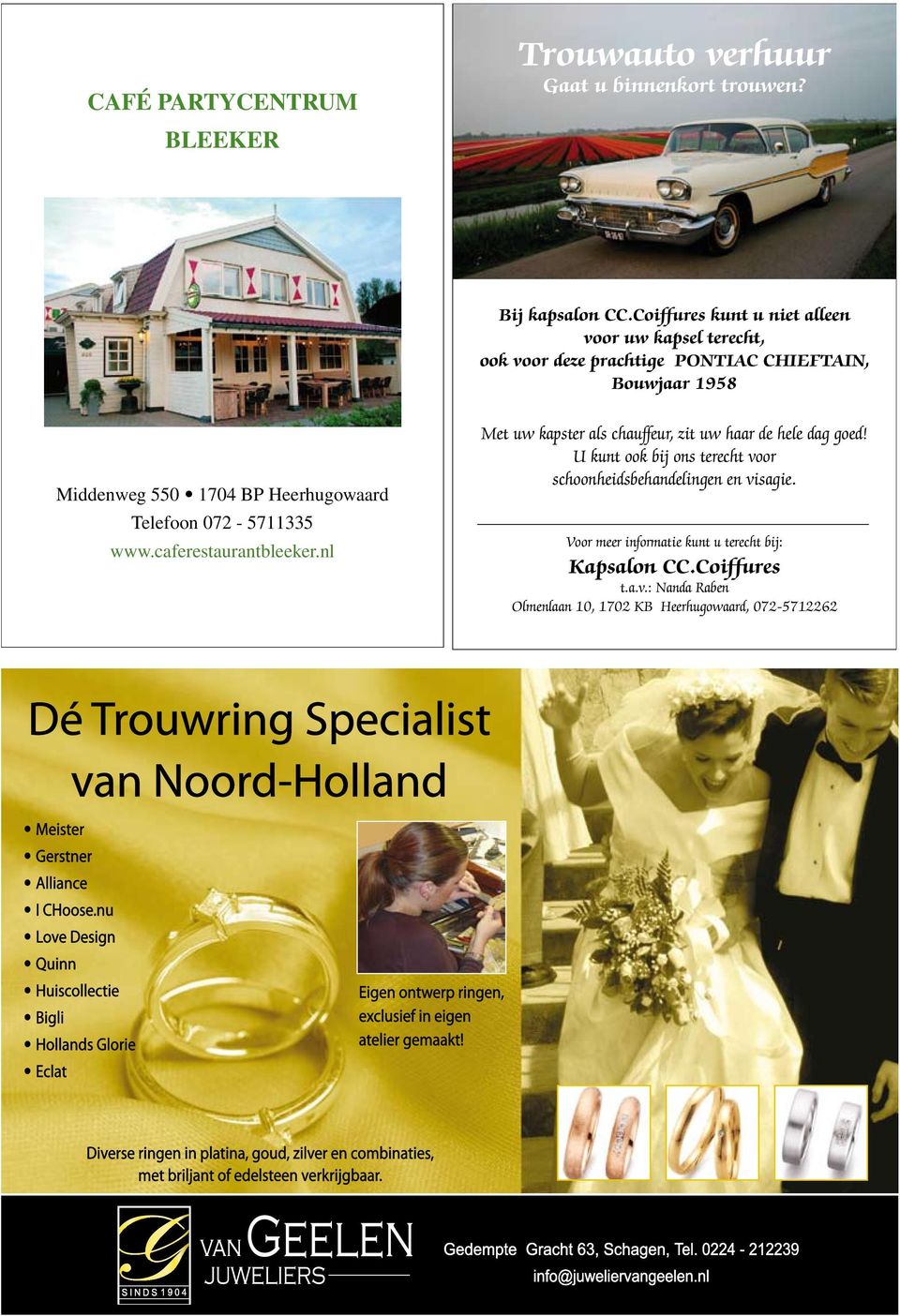 Heerhugowaard Telefoon 072-5711335 www.caferestaurantbleeker.nl Met uw kapster als chauffeur, zit uw haar de hele dag goed!