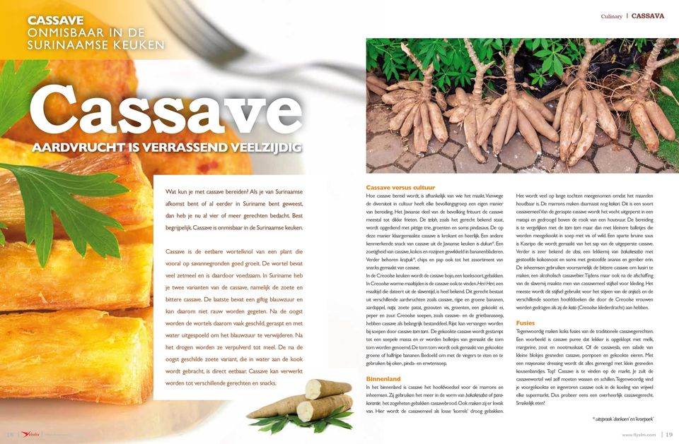 Cassave is de eetbare wortelknol van een plant die vooral op savannegronden goed groeit. De wortel bevat veel zetmeel en is daardoor voedzaam.