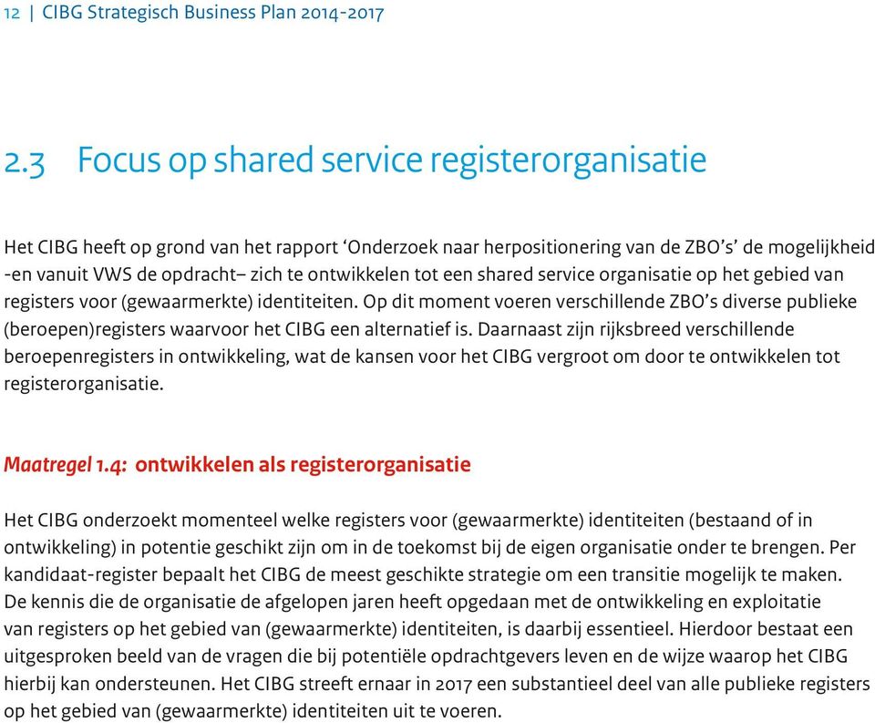 een shared service organisatie op het gebied van registers voor (gewaarmerkte) identiteiten.