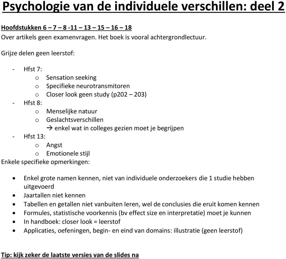 gezien moet je begrijpen - Hfst 13: o Angst o Emotionele stijl Enkele specifieke opmerkingen: Enkel grote namen kennen, niet van individuele onderzoekers die 1 studie hebben uitgevoerd Jaartallen