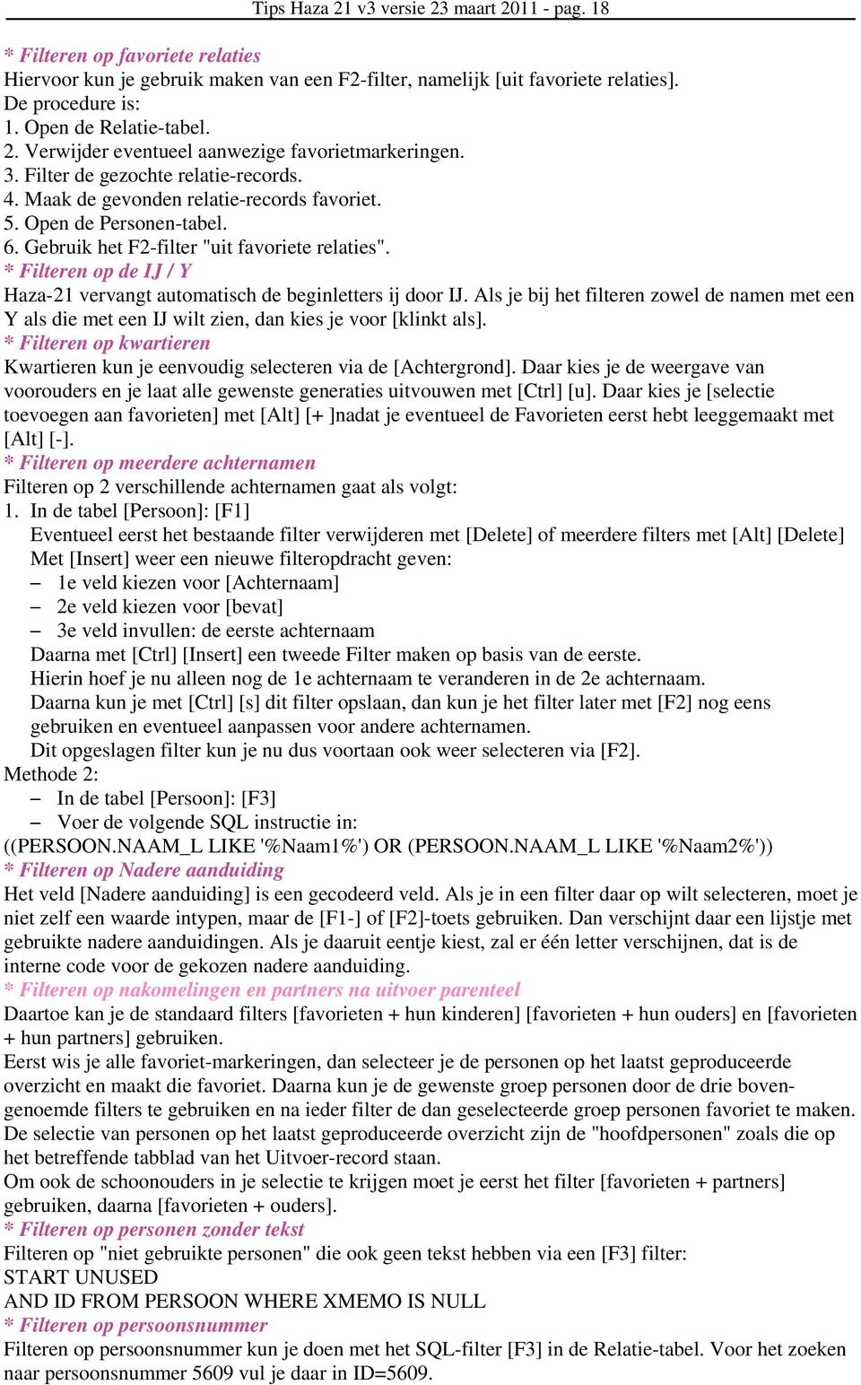 Gebruik het F2-filter "uit favoriete relaties". * Filteren op de IJ / Y Haza-21 vervangt automatisch de beginletters ij door IJ.