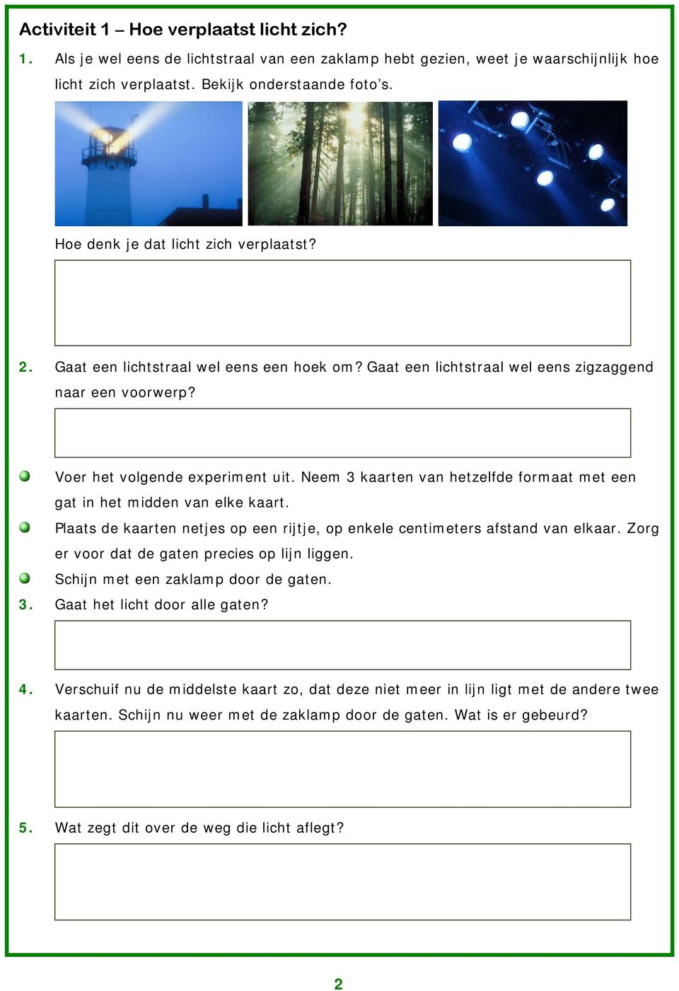 Neem 3 kaarten van hetzelfde formaat met een gat in het midden van elke kaart. Plaats de kaarten netjes op een rijtje, op enkele centimeters afstand van elkaar.