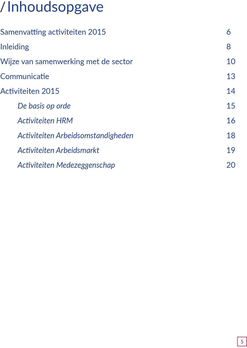 14 De basis op orde 15 Activiteiten HRM 16 Activiteiten