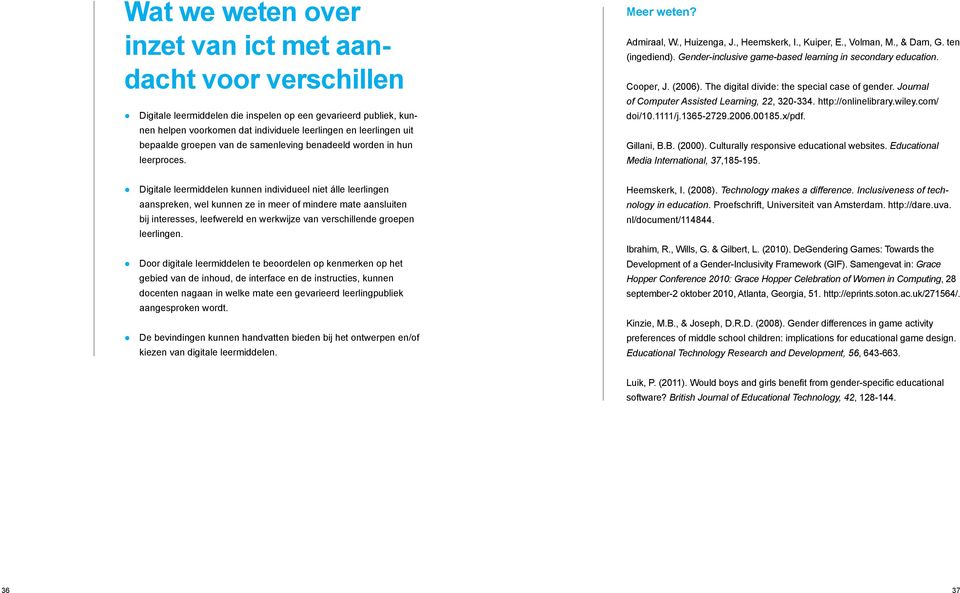 Gender-inclusive game-based learning in secondary education. Cooper, J. (2006). The digital divide: the special case of gender. Journal of Computer Assisted Learning, 22, 320-334.