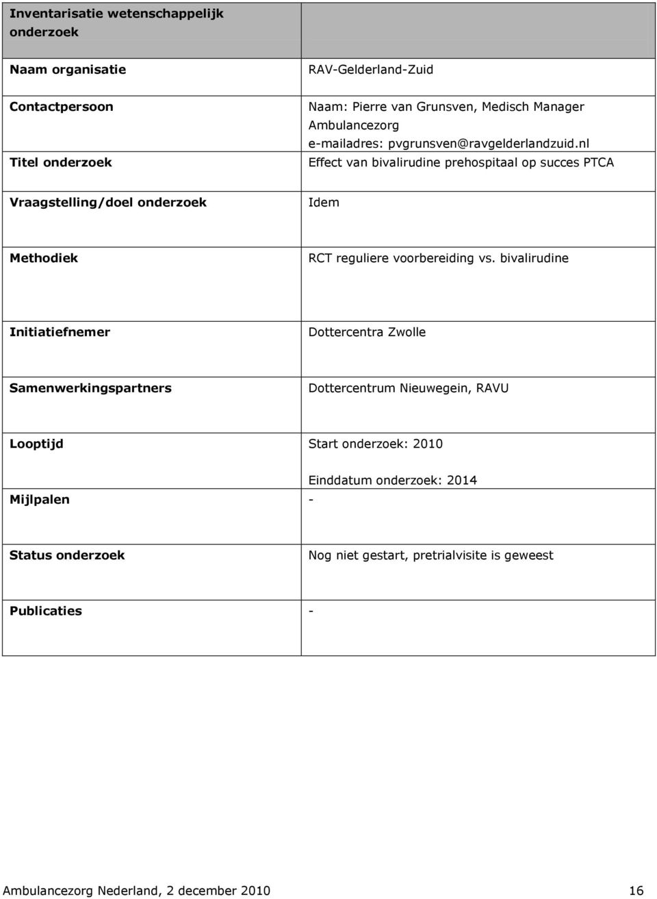 nl Effect van bivalirudine prehospitaal op succes PTCA Idem RCT reguliere voorbereiding vs.