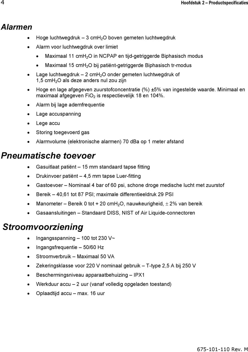 zuurstofconcentratie (%) ±5% van ingestelde waarde. Minimaal en maximaal afgegeven FiO 2 is respectievelijk 18 en 104%.