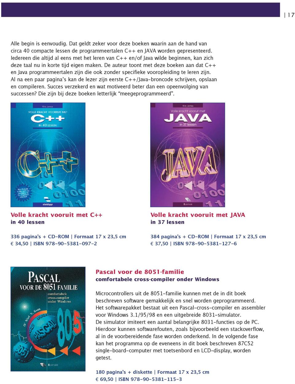 De auteur toont met deze boeken aan dat C++ en Java programmeertalen zijn die ook zonder specifieke vooropleiding te leren zijn.