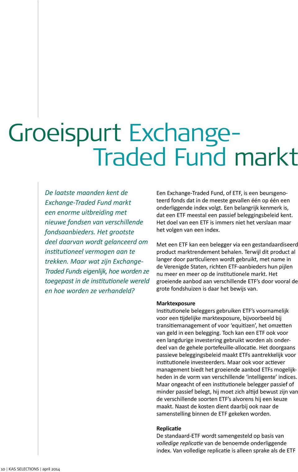 Maar wat zijn Exchange- Traded Funds eigenlijk, hoe worden ze toegepast in de institutionele wereld en hoe worden ze verhandeld?