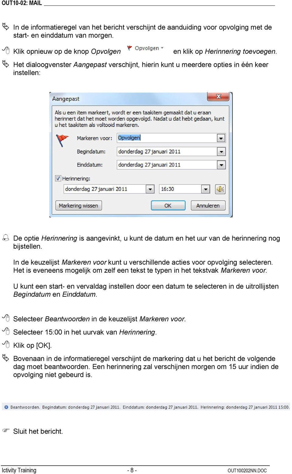 In de keuzelijst Markeren voor kunt u verschillende acties voor opvolging selecteren. Het is eveneens mogelijk om zelf een tekst te typen in het tekstvak Markeren voor.