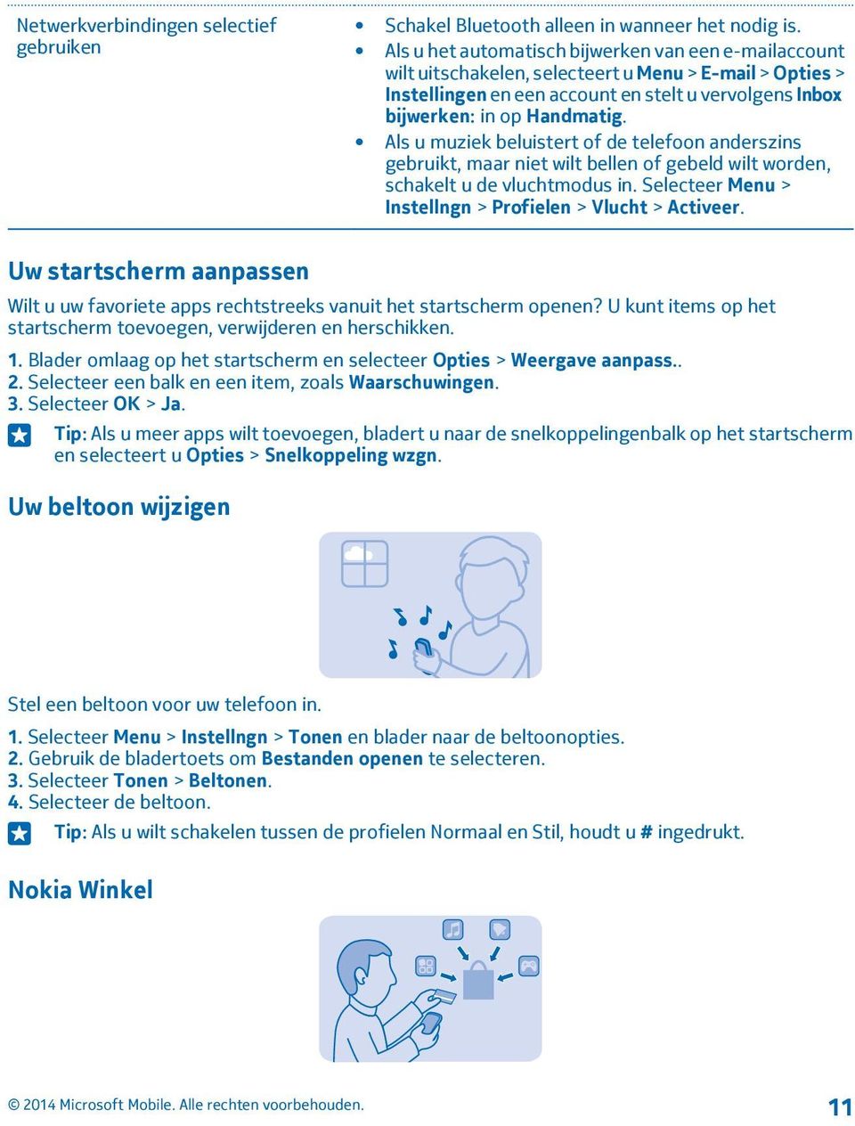 Als u muziek beluistert of de telefoon anderszins gebruikt, maar niet wilt bellen of gebeld wilt worden, schakelt u de vluchtmodus in. Selecteer Menu > Instellngn > Profielen > Vlucht > Activeer.