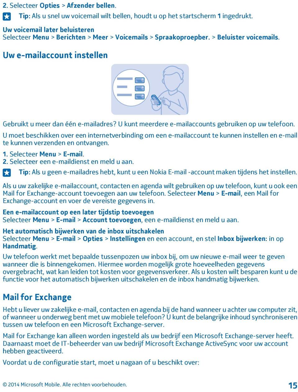 U kunt meerdere e-mailaccounts gebruiken op uw telefoon. U moet beschikken over een internetverbinding om een e-mailaccount te kunnen instellen en e-mail te kunnen verzenden en ontvangen. 1.