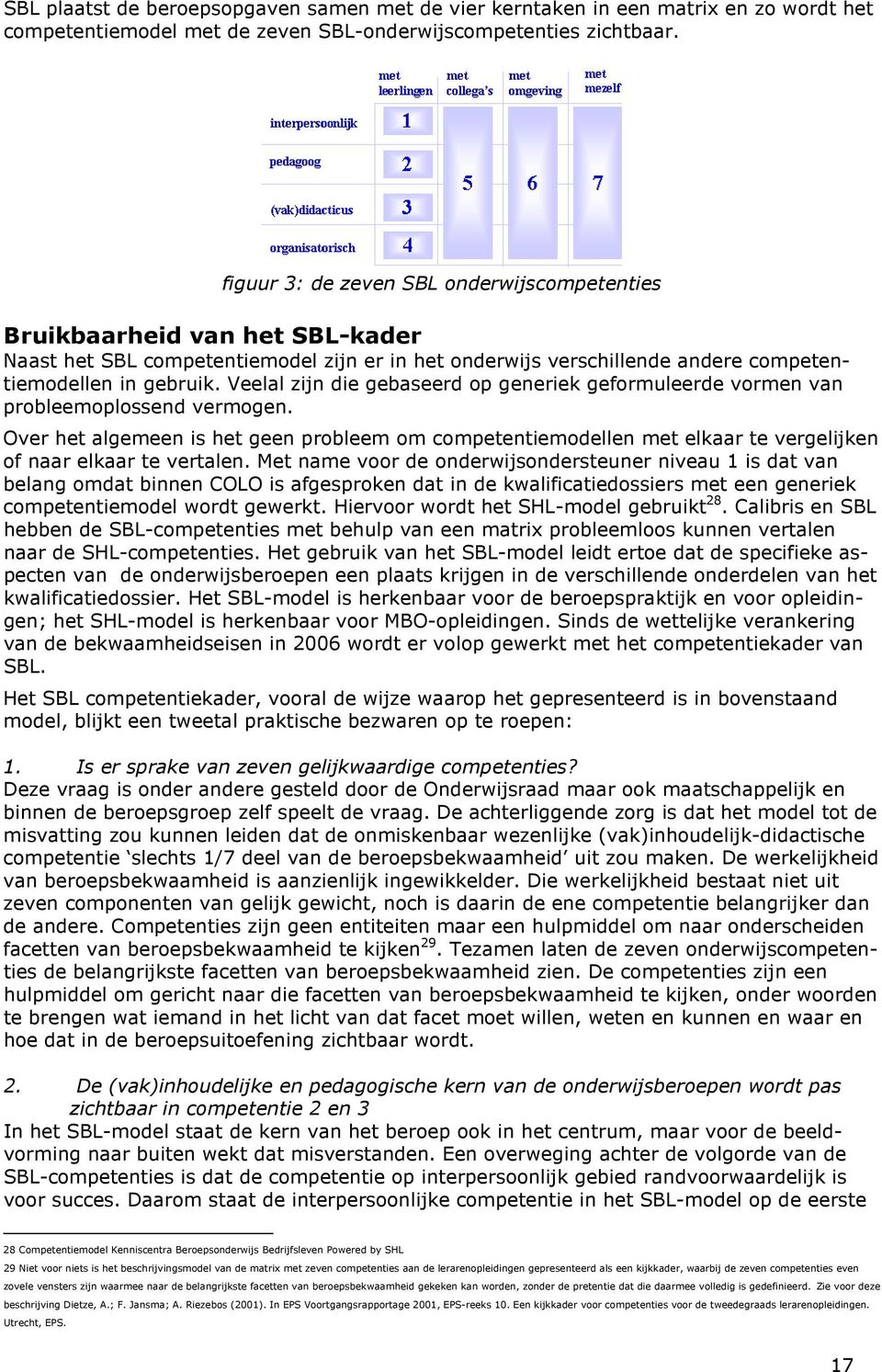 Veelal zijn die gebaseerd op generiek geformuleerde vormen van probleemoplossend vermogen.