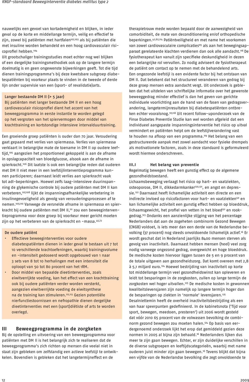 104 Uit grootschaliger trainingsstudies moet echter nog wel blijken of een dergelijke trainingsmethodiek ook op de langere termijn doelmatig is en geen ongewenste bijwerkingen geeft.