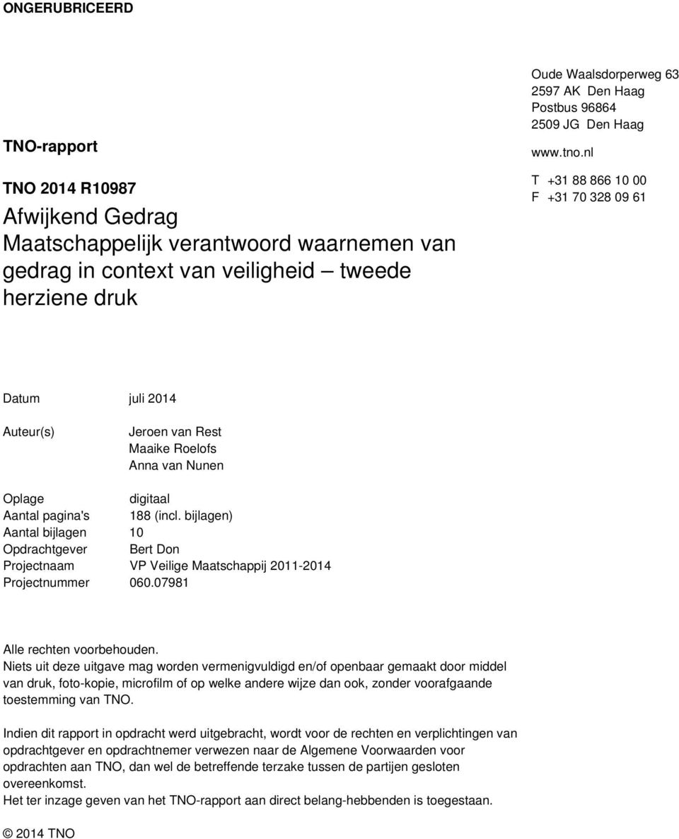 bijlagen) Aantal bijlagen 10 Opdrachtgever Bert Don Projectnaam VP Veilige Maatschappij 2011-2014 Projectnummer 060.07981 Alle rechten voorbehouden.