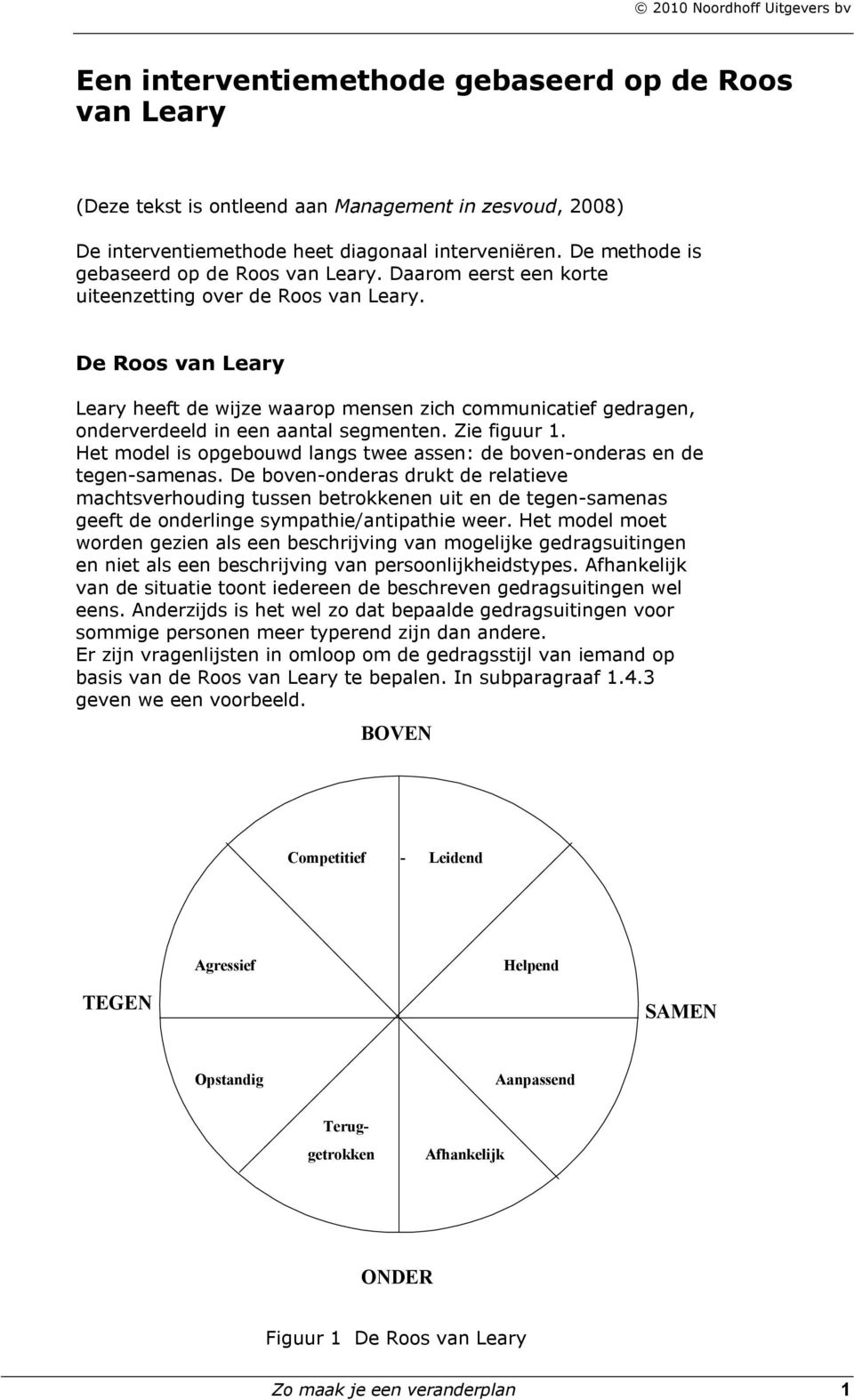 De Roos van Leary Leary heeft de wijze waarop mensen zich communicatief gedragen, onderverdeeld in een aantal segmenten. Zie figuur 1.