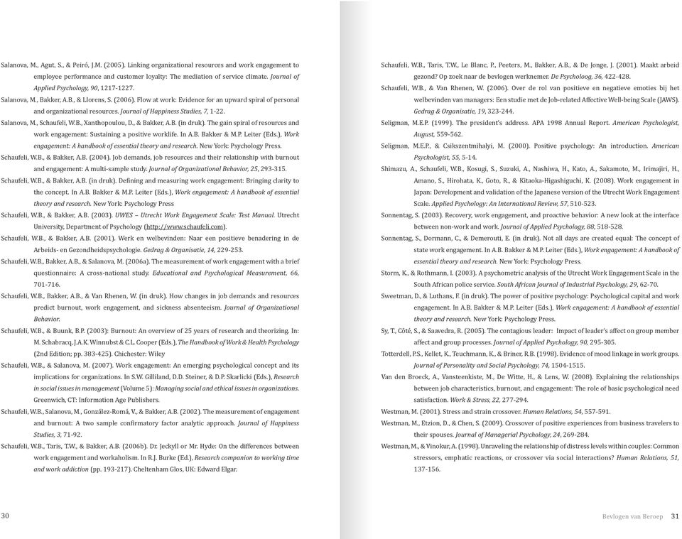 Journal of Happiness Studies, 7, 1 22. Salanova, M., Schaufeli, W.B., Xanthopoulou, D., & Bakker, A.B. (in druk). The gain spiral of resources and work engagement: Sustaining a positive worklife.