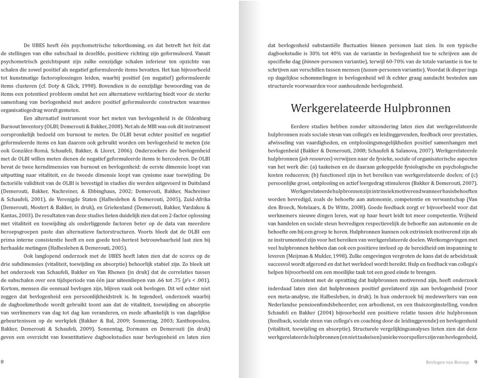 Het kan bijvoorbeeld tot kunstmatige factoroplossingen leiden, waarbij positief (en negatief) geformuleerde items clusteren (cf. Doty & Glick, 1998).