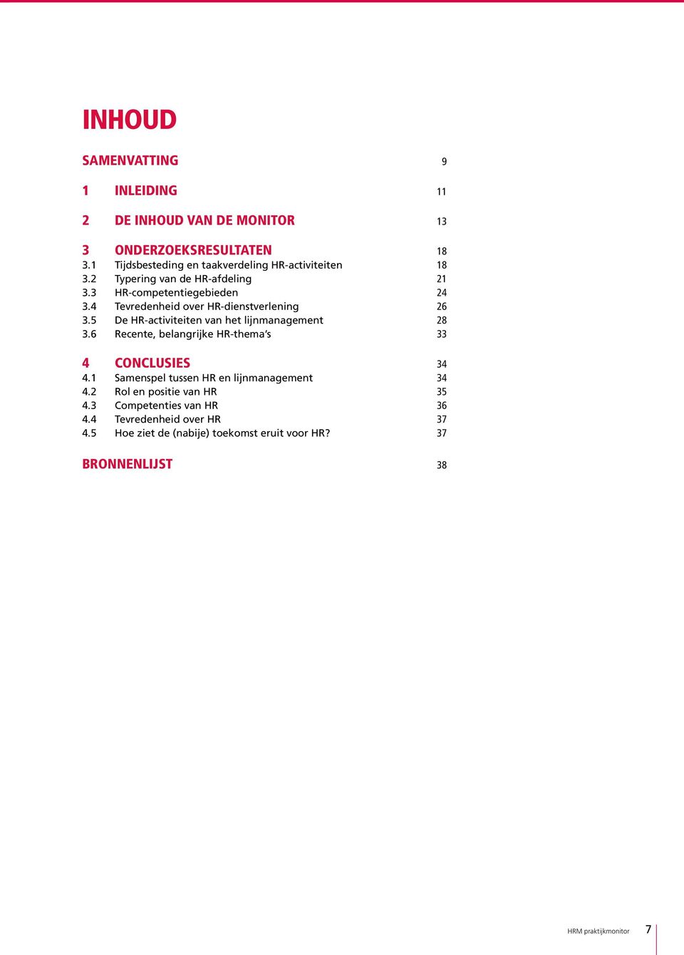 4 Tevredenheid over HR-dienstverlening 26 3.5 De HR-activiteiten van het lijnmanagement 28 3.