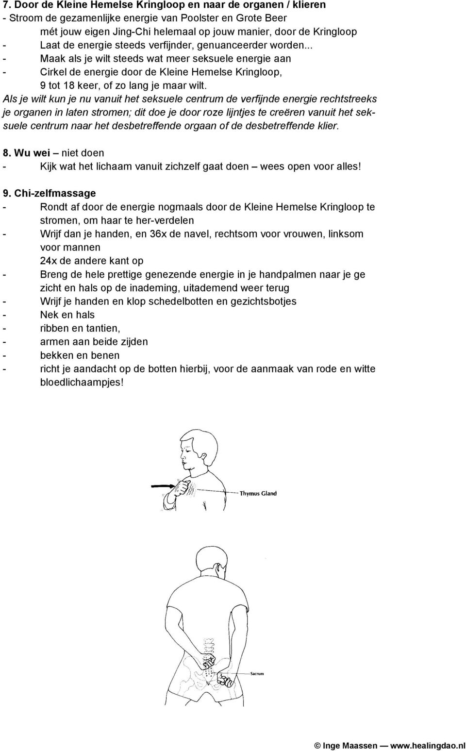 .. - Maak als je wilt steeds wat meer seksuele energie aan - Cirkel de energie door de Kleine Hemelse Kringloop, 9 tot 18 keer, of zo lang je maar wilt.