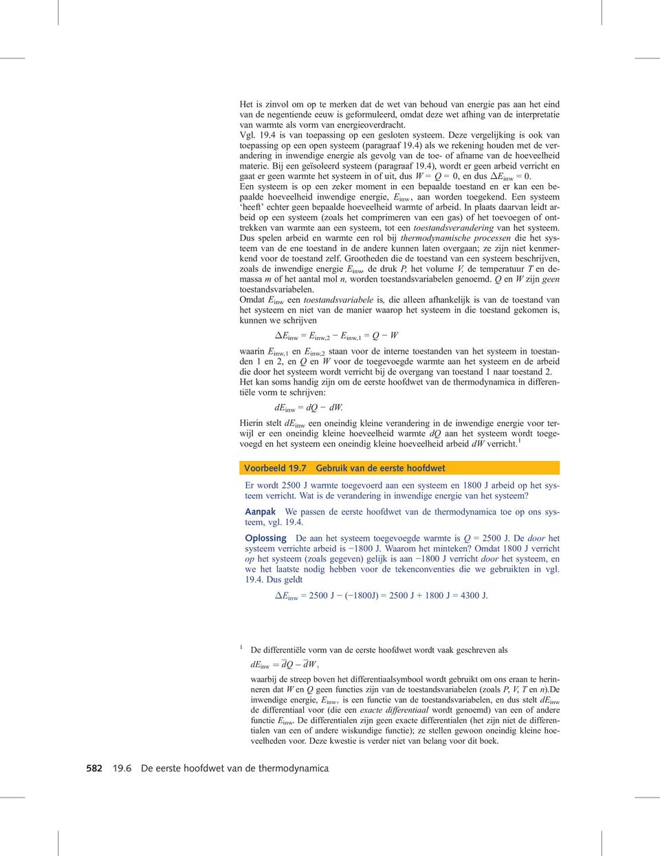 4) als we rekening houden met de verandering in inwendige energie als gevolg van de toe- of afname van de hoeveelheid materie. Bij een geïsoleerd systeem (paragraaf 19.