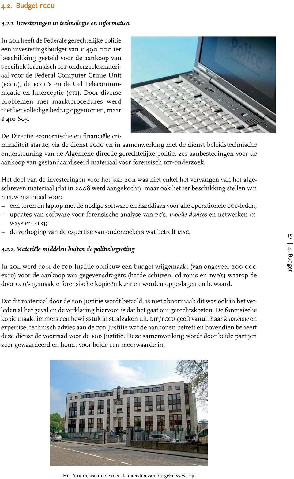 ict-onderzoeksmateriaal voor de Federal Computer Crime Unit (fccu), de rccu s en de Cel Telecommunicatie en Interceptie (cti).