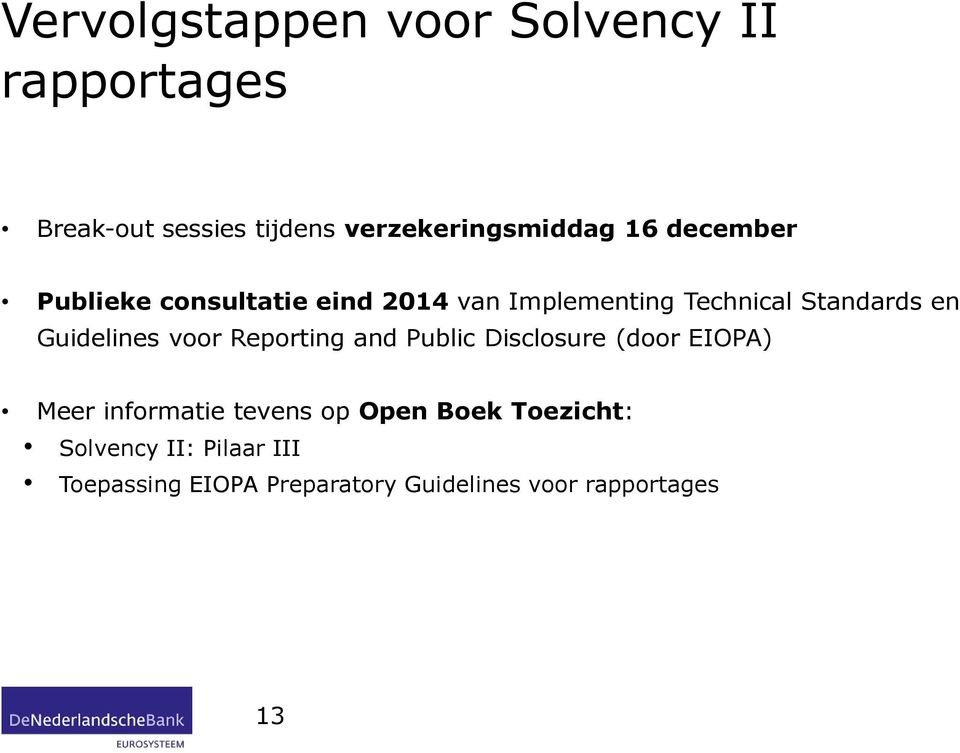 Guidelines voor Reporting and Public Disclosure (door EIOPA) Meer informatie tevens op