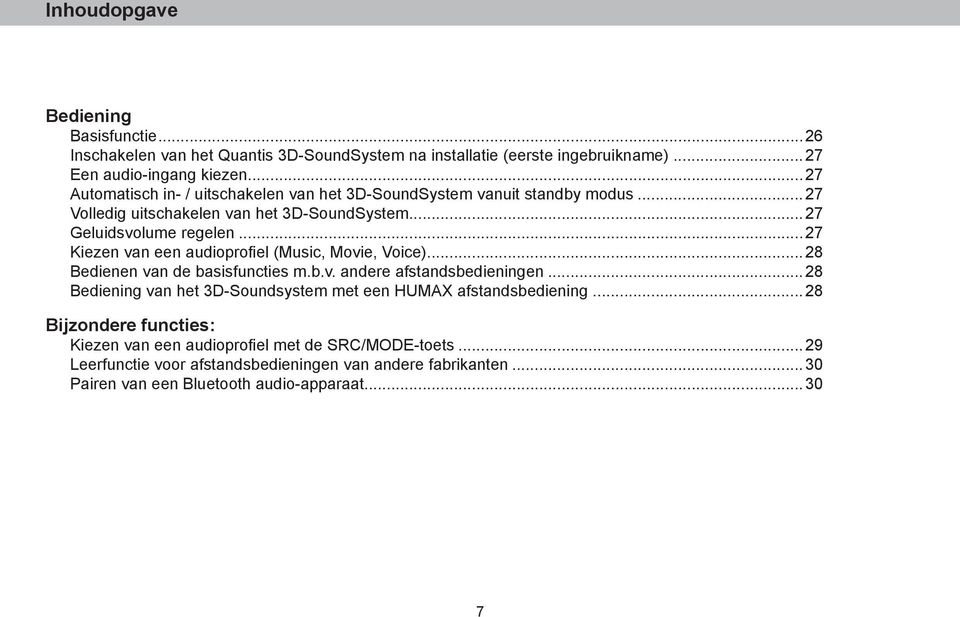 ..27 Kiezen van een audioprofiel (Music, Movie, Voice)...28 Bedienen van de basisfuncties m.b.v. andere afstandsbedieningen.