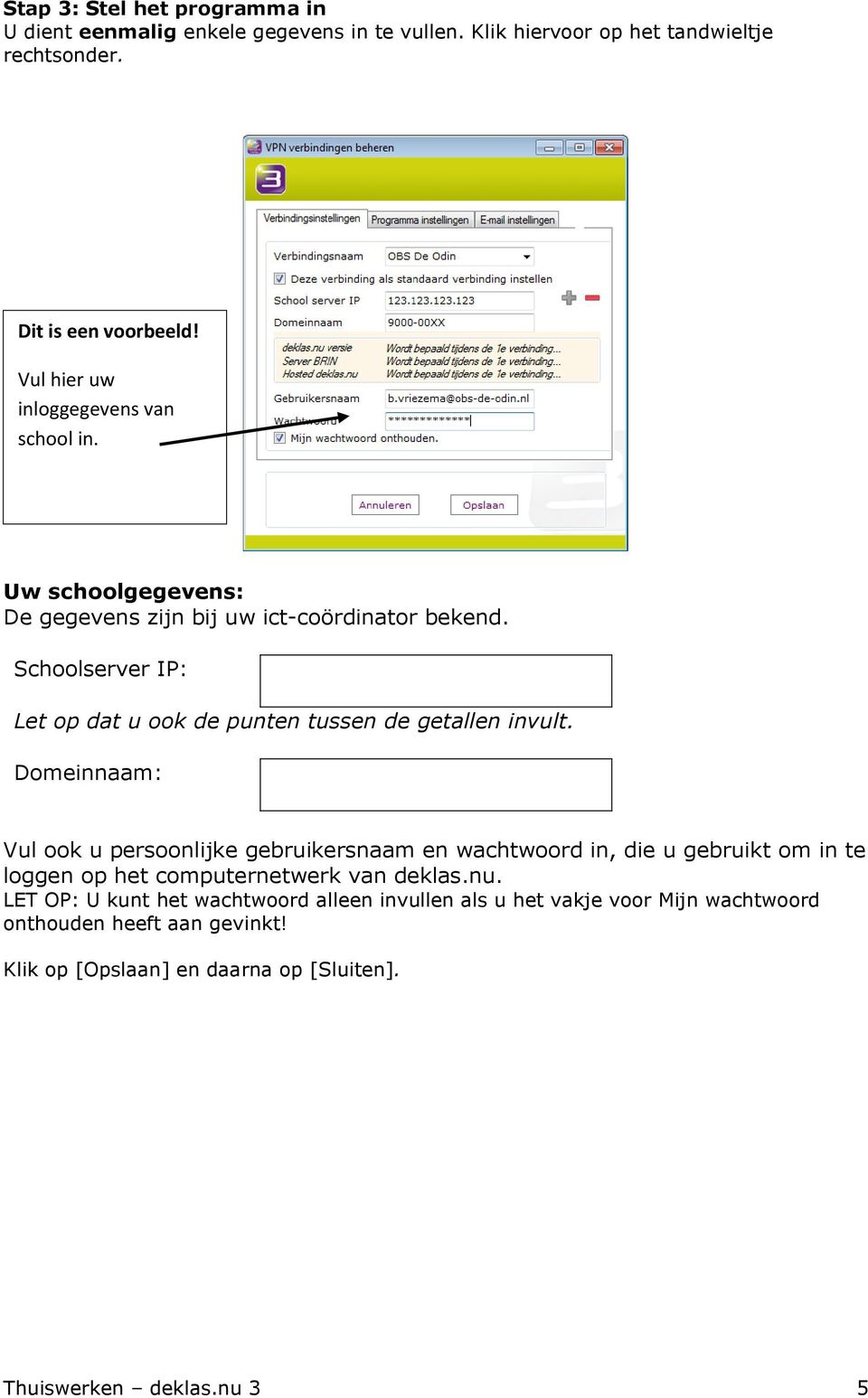 Schoolserver IP: Let op dat u ook de punten tussen de getallen invult.