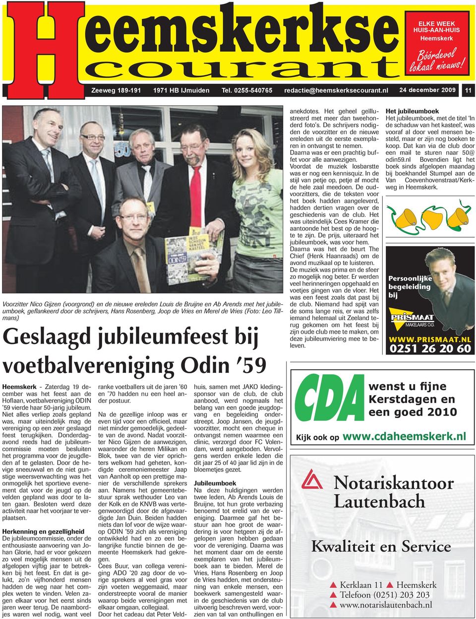 Merel de Vries (Foto: Leo Tillmans) Geslaagd jubileumfeest bij voetbalvereniging Odin 59 Heemskerk - Zaterdag 19 december was het feest aan de Hoflaan, voetbalvereniging ODIN 59 vierde haar 50-jarig