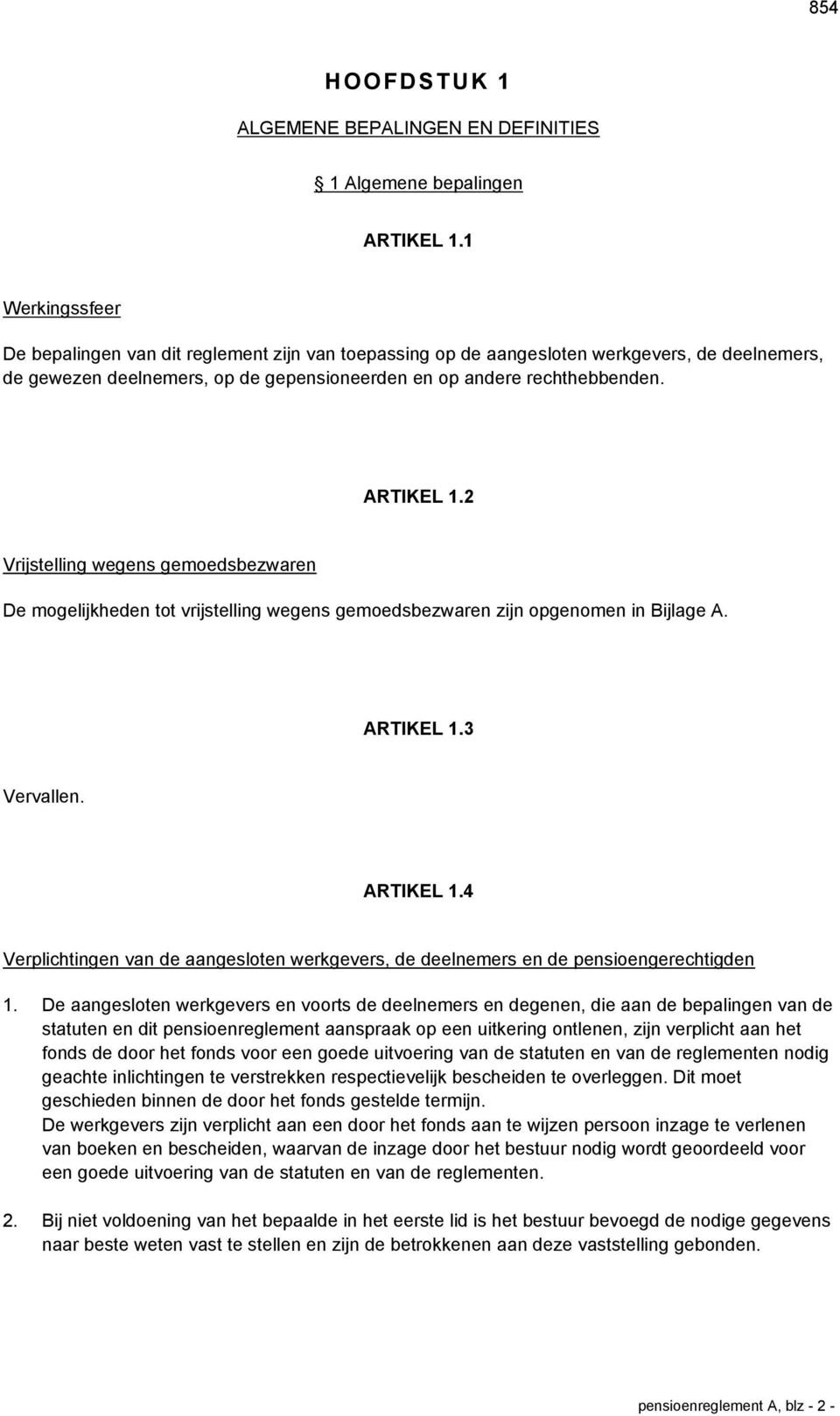 2 Vrijstelling wegens gemoedsbezwaren De mogelijkheden tot vrijstelling wegens gemoedsbezwaren zijn opgenomen in Bijlage A. ARTIKEL 1.