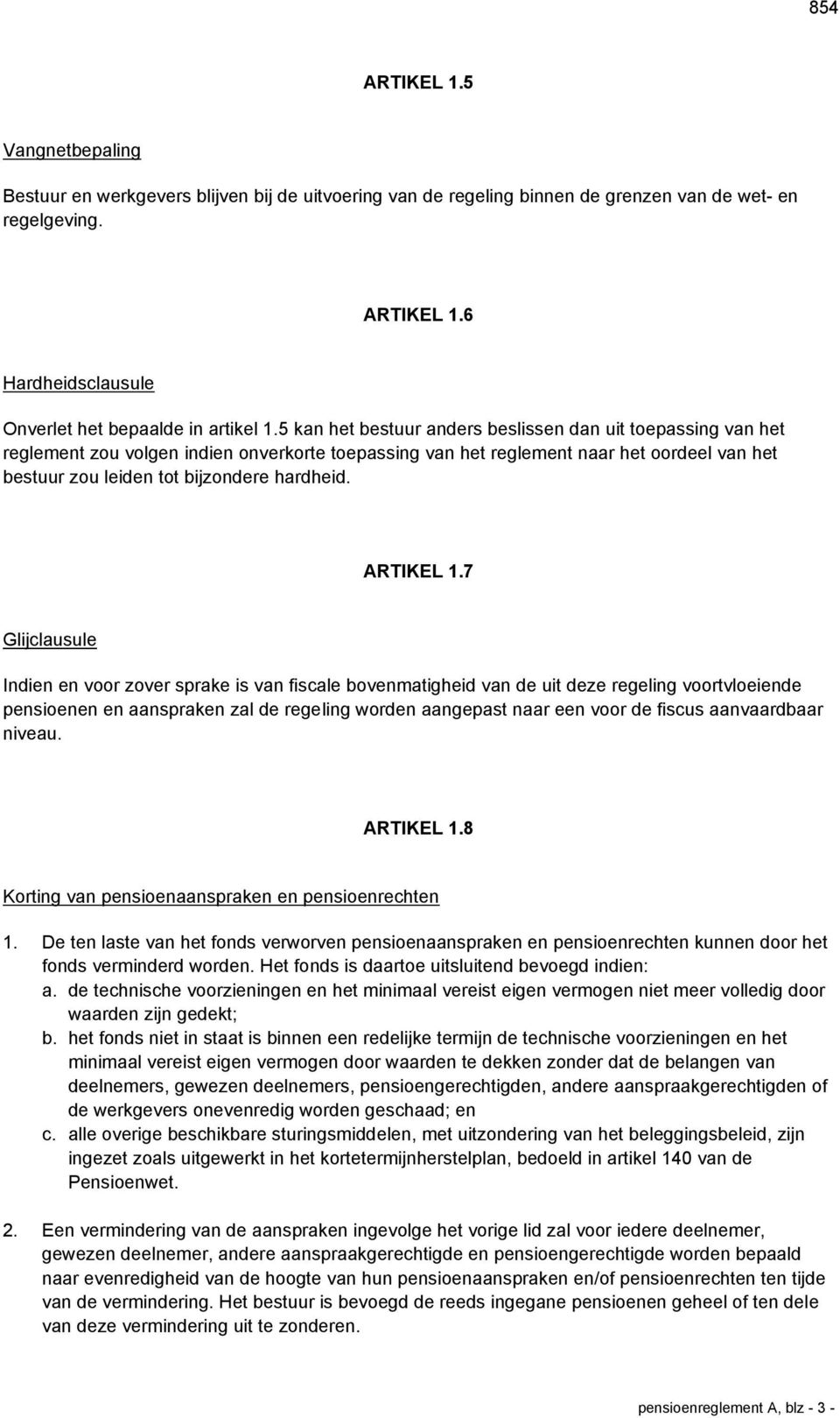 5 kan het bestuur anders beslissen dan uit toepassing van het reglement zou volgen indien onverkorte toepassing van het reglement naar het oordeel van het bestuur zou leiden tot bijzondere hardheid.