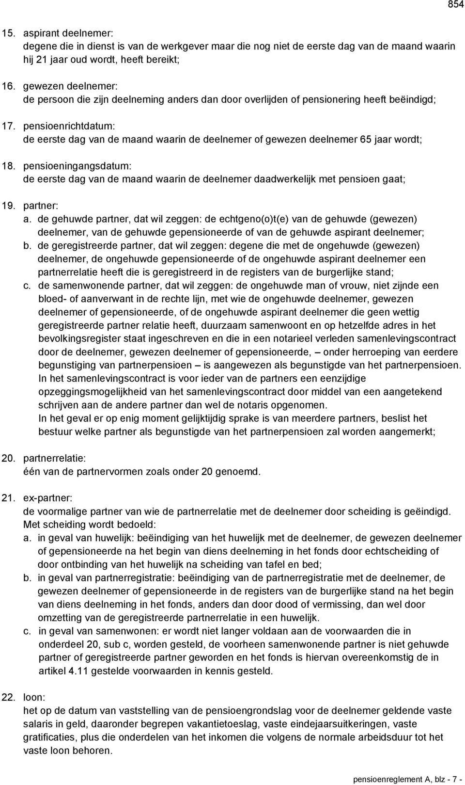 pensioenrichtdatum: de eerste dag van de maand waarin de deelnemer of gewezen deelnemer 65 jaar wordt; 18.