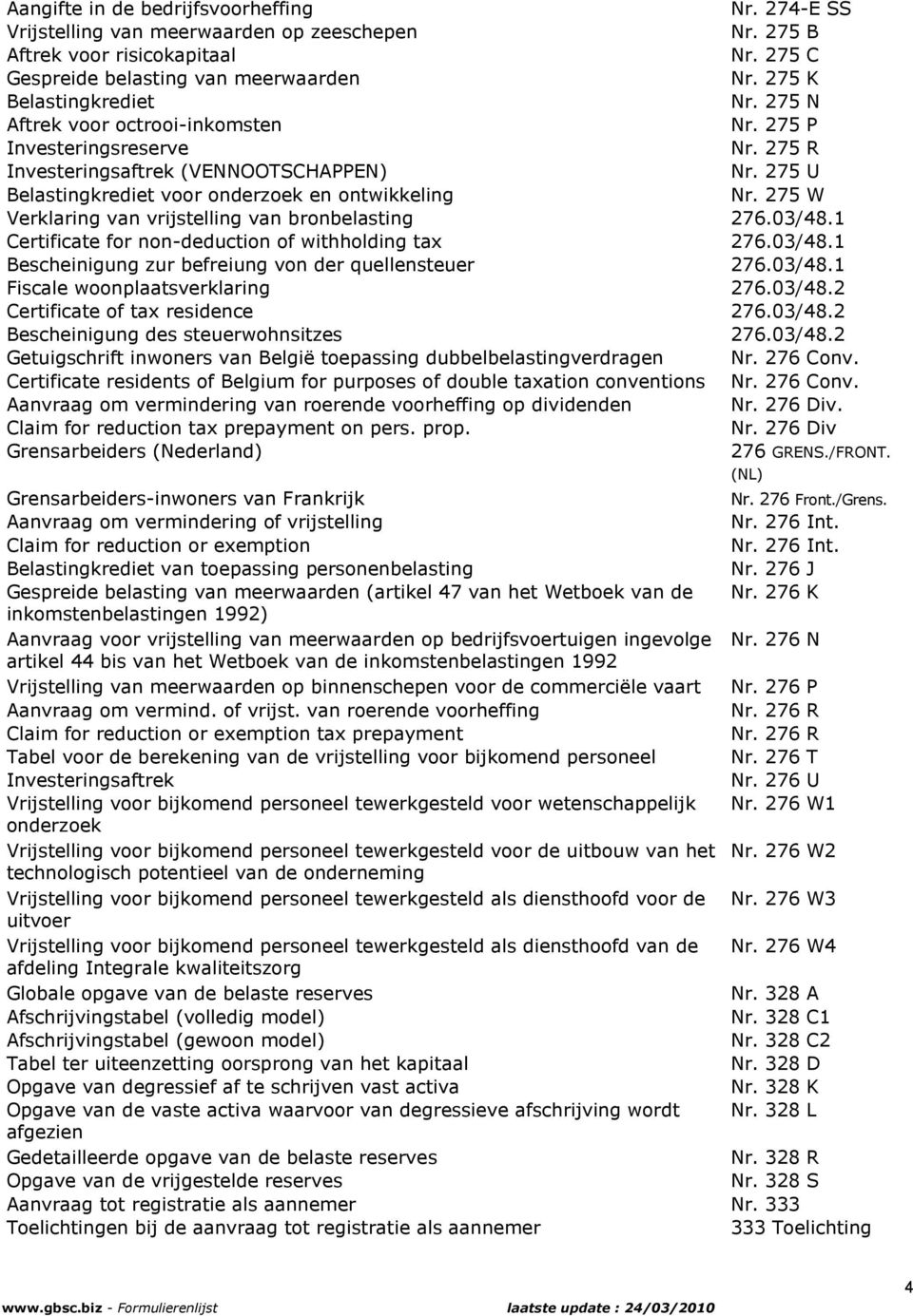 275 U Belastingkrediet voor onderzoek en ontwikkeling Nr. 275 W Verklaring van vrijstelling van bronbelasting 276.03/48.1 Certificate for non-deduction of withholding tax 276.03/48.1 Bescheinigung zur befreiung von der quellensteuer 276.